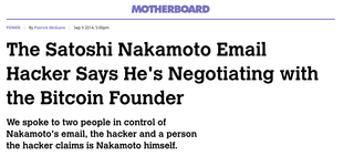 <p>Last night, an anonymous poster published a ransom note on Pastebin, saying he or she would release the identity of Bitcoin's mysterious creator, the pseudonymous Satoshi Nakamoto, in exchange for 25 bitcoins.</p><p>...</p>
<p>While Savaged says he is certain he has uncovered the identity of Satoshi Nakamoto, he told me he has "no plans yet" to release his identity to the public. And while Motherboard cannot verify whether or not the first person we spoke with is, in fact, Nakamoto, Savaged insists he has not shared the password with anyone else.</p>
<p> 
Because of the difficulty in truly verifying anyone's identity, especially if multiple people have access to Nakamoto's account, the hack has produced a truly bizarre scenario, and it may only be the beginning.
</p><p>
If this security breach has, in fact, led to a hacker gaining the identity of Satoshi Nakamoto, it could have a massive impact on the cryptocurrency economy. If not, it only adds to the mystery of Satoshi. How could a hacker get access to 11,000 emails in one individual's inbox and not discover his true identity?
</p>
<p>
Only a genius, one who could program their own virtual currency, could be that careful. But then again, nobody's perfect.</p>
<p>Source: <a href="https://motherboard.vice.com/en_us/article/jp5dk8/the-satoshi-nakamoto-email-hacker-says-hes-negotiating-with-the-bitcoin-founder?utm_source=reddit.com" target="_blank">motherboard.vice.com</a></p>